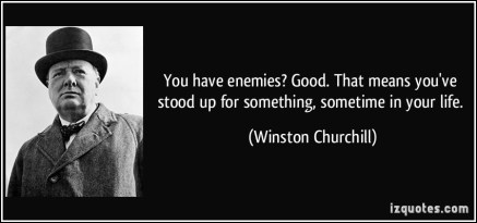 quote-you-have-enemies-good-that-means-you-ve-stood-up-for-something-sometime-in-your-life-winston-churchill-37297