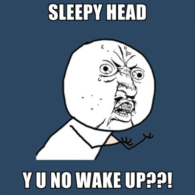 sleepy-head-y-u-no-wake-up (1)